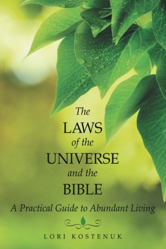 The Laws Of The Universe And The Bible A Practical Guide To Abundant Living [Paperback]