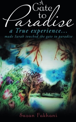 Gate to Paradise  A True Experience... Made Sarah Touched the Gate to Paradise [Paperback]