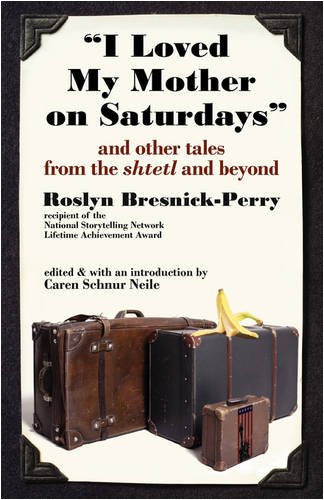 I Loved My Mother On Saturdays And Other Tales From The Shtetl And Beyond [Paperback]