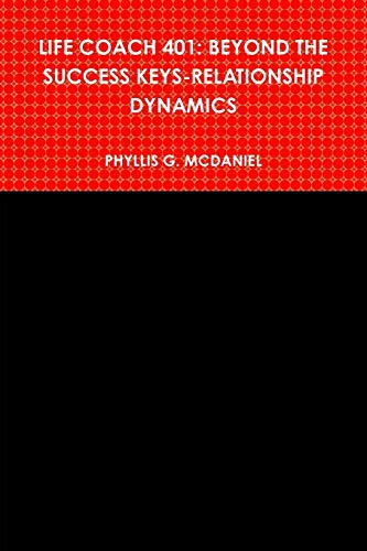 Life Coach 401  Beyond the Success Keys-Relationship Dynamics [Paperback]