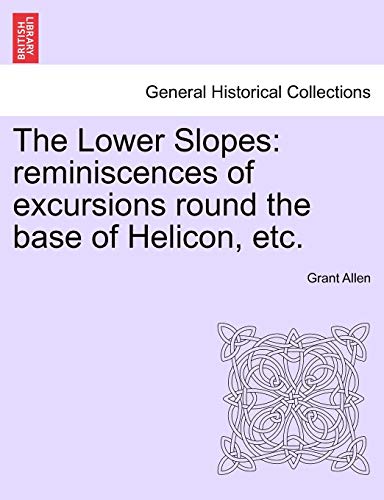 Lower Slopes  Reminiscences of excursions round the base of Helicon, Etc [Paperback]