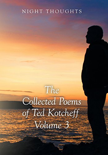 Night Thoughts The Collected Poems Of Ted Kotcheff - Volume 3 [Hardcover]