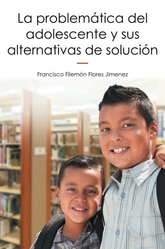 Problemtica Del Adolescente y Sus Alternativas de Solucin [Paperback]