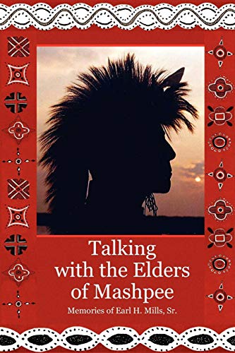 Talking With The Elders Of Mashpee Memories Of Earl H. Mills, Sr. [Paperback]