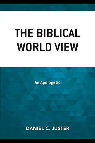 The Biblical World View An Apologetic [Paperback]