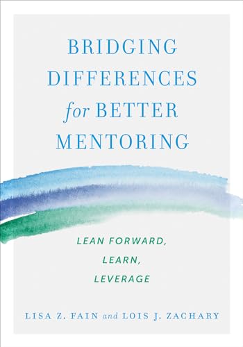 Bridging Differences for Better Mentoring Lean Forward, Learn, Leverage [Paperback]