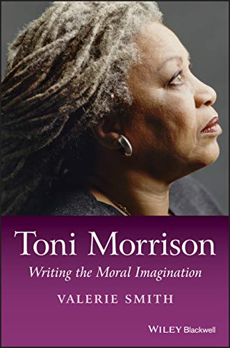 Toni Morrison Writing the Moral Imagination [Paperback]