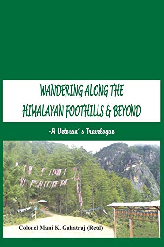 Wandering Along the Himalayan Foothills  &amp Beyond A Veterans Travelogue [Paperback]