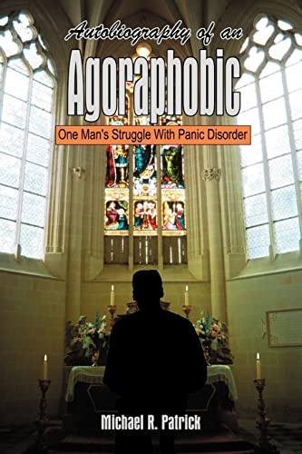 Autobiography Of An Agoraphobic One Man's Struggle With Panic Disorder [Paperback]