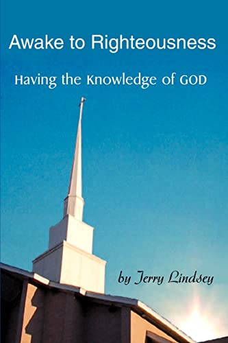 Awake to Righteousness  Having the Knowledge of God [Paperback]