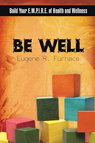 Be Well  Build Your E. M. P. I. R. E. of Health and Wellness [Paperback]