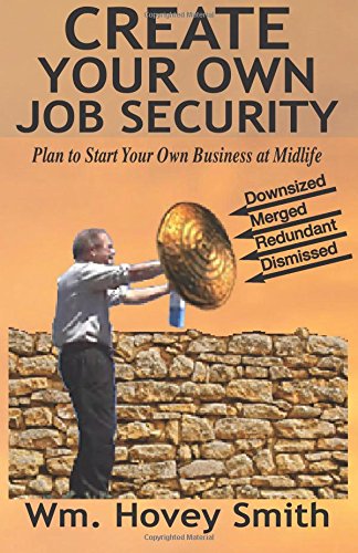 Create Your Own Job Security  Plan to Start Your Own Business at Midlife [Paperback]