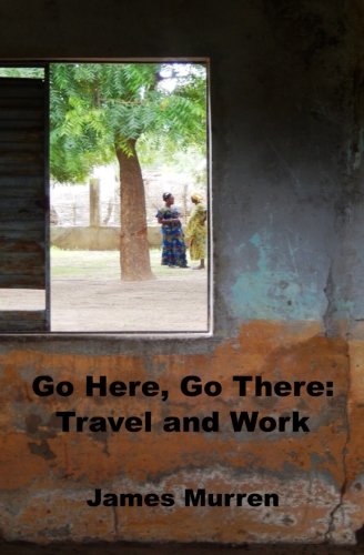 Go Here, Go There  Travel and Work [Paperback]