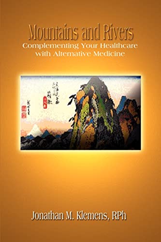 Mountains and Rivers  Complementing Your Healthcare with Alternative Medicine [Paperback]