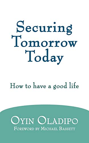 Securing Tomorrow Today How To Have A Good Life [Paperback]