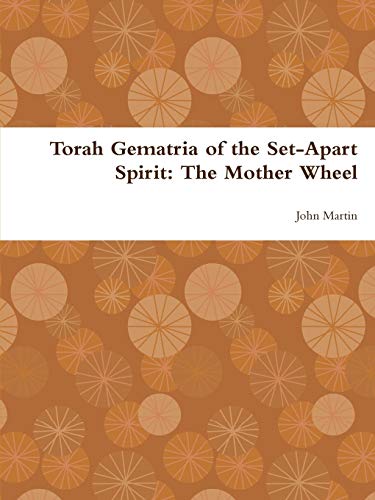 Torah Gematria of the Set-Apart Spirit  The Mother Wheel [Paperback]