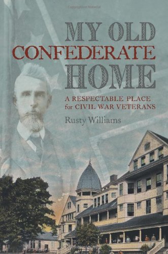 My Old Confederate Home A Respectable Place For Civil War Veterans [Hardcover]