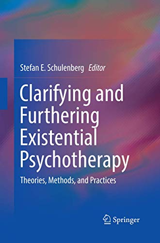 Clarifying and Furthering Existential Psychotherapy Theories, Methods, and Prac [Paperback]