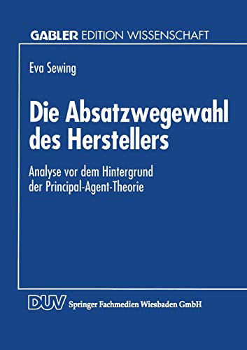 Die Absatzwegewahl des Herstellers Analyse vor dem Hintergrund der Principal-Ag [Paperback]
