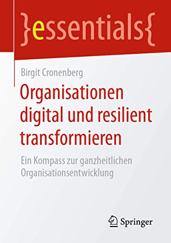Organisationen digital und resilient transformieren Ein Kompass zur ganzheitlic [Paperback]