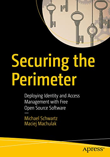 Securing the Perimeter Deploying Identity and Access Management with Free Open  [Paperback]