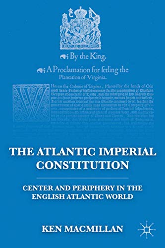 The Atlantic Imperial Constitution Center and Periphery in the English Atlantic [Hardcover]