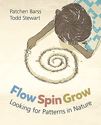 Flow, Spin, Grow Looking for Patterns in Nature [Paperback]