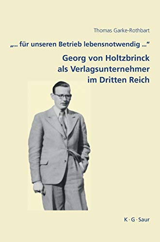 '... Fr Unseren Betrieb Lebensnotwendig ... '  Georg von Holtzbrinck als Verla [Hardcover]
