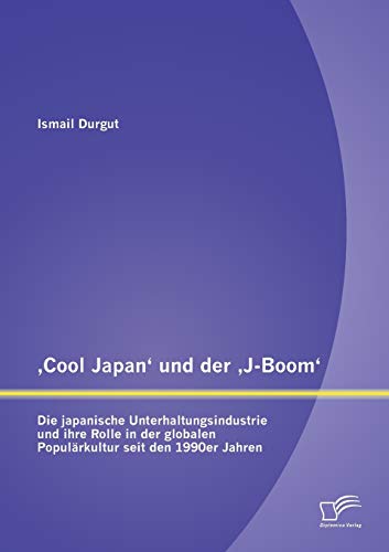,Cool Japan' und der ,J-Boom' Die Japanische Unterhaltungsindustrie und Ihre Ro [Paperback]