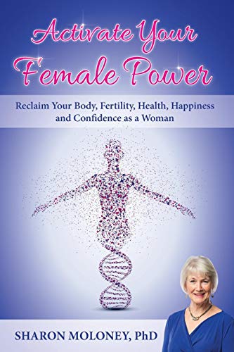 Activate Your Female Power  Reclaim Your Body, Fertility, Health, Happiness and [Paperback]