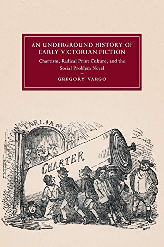 An Underground History of Early Victorian Fiction Chartism, Radical Print Cultu [Paperback]