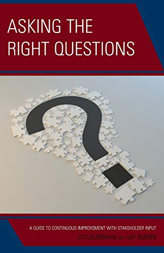 Asking the Right Questions A Guide to Continuous Improvement with Stakeholder I [Paperback]