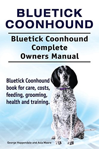 Bluetick Coonhound. Bluetick Coonhound Complete Owners Manual. Bluetick Coonhoun [Paperback]