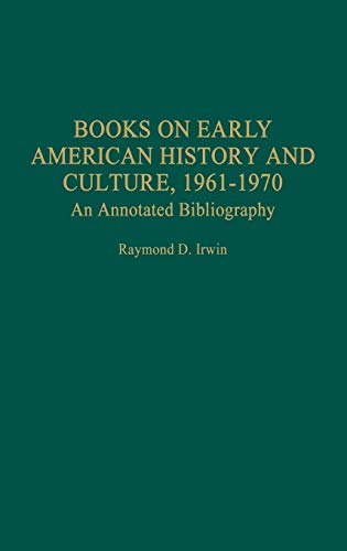 Books on Early American History and Culture, 1961-1970 An Annotated Bibliograph [Hardcover]