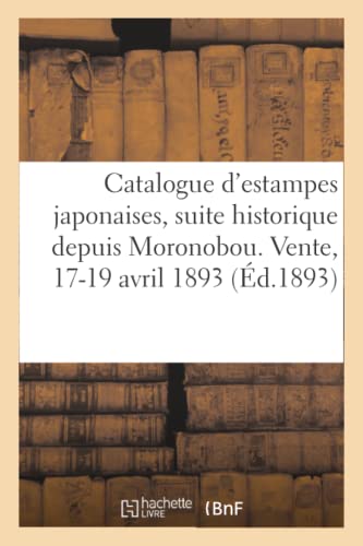 Catalogue D'Estampes Japonaises, Suite Historique Depuis Moronobou Jusqu'A Kiosa