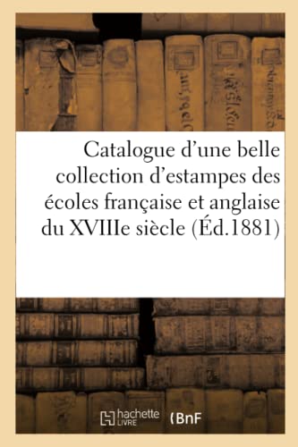Catalogue D'Une Belle Collection D'Estampes Des Ecoles Francaise Et Anglaise Du