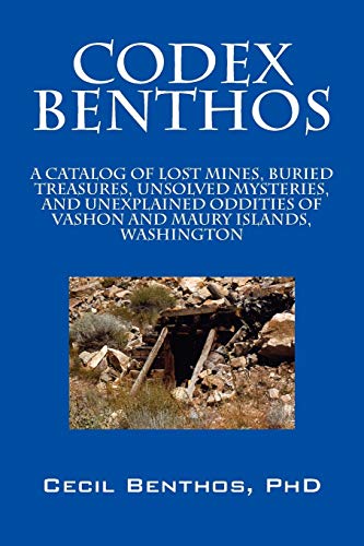 Codex Benthos A Catalog Of Lost Mines, Buried Treasures, Unsolved Mysteries, An [Paperback]