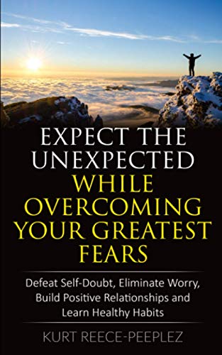 Expect the Unexpected While Overcoming Your Fears Defeat Self-Doubt, Eliminate  [Paperback]