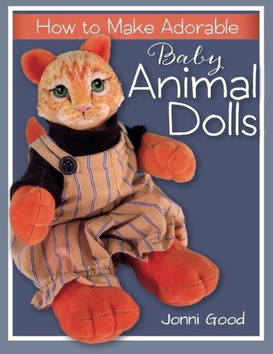 How To Make Adorable Baby Animal Dolls With Soft-Sculpted Bodies And Heads Made [Paperback]