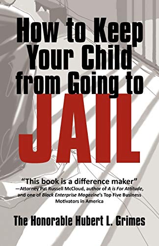 How to Keep Your Child from Going to Jail  Restoring Parental Authority and Dev [Paperback]