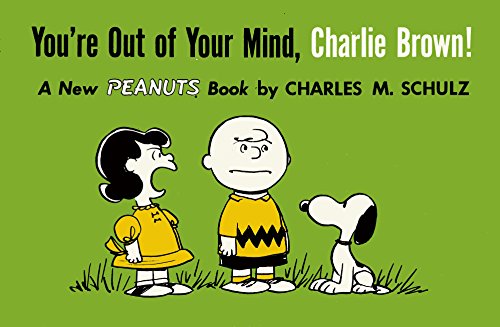 You're Out of Your Mind, Charlie Brown A New Peanuts Book [Paperback]