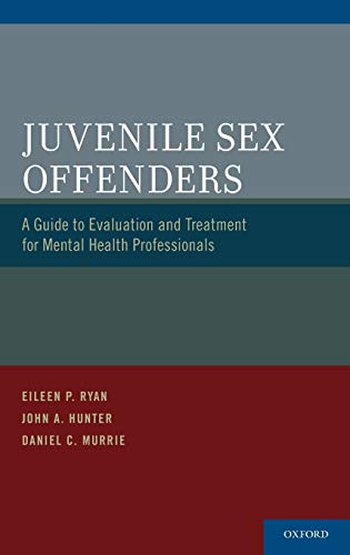 Juvenile Sex Offenders A Guide to Evaluation and Treatment for Mental Health Pr [Hardcover]