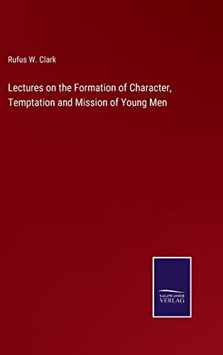 Lectures On The Formation Of Character, Temptation And Mission Of Young Men