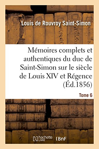 Memoires Complets et Authentiques du Duc de Saint-Simon Sur le Siecle de Louis X [Paperback]