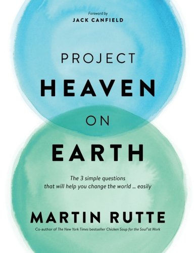 Project Heaven on Earth  The 3 Simple Questions That Will Help You Change the W [Paperback]