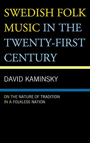 Swedish Folk Music in the Twenty-First Century On the Nature of Tradition in a  [Hardcover]