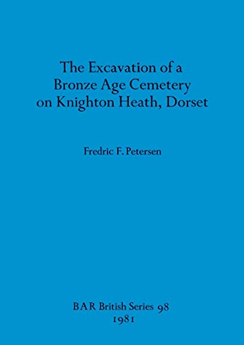 The Excavation of a Bronze Age Cemetery on Knighton Heath, Dorset [Paperback]