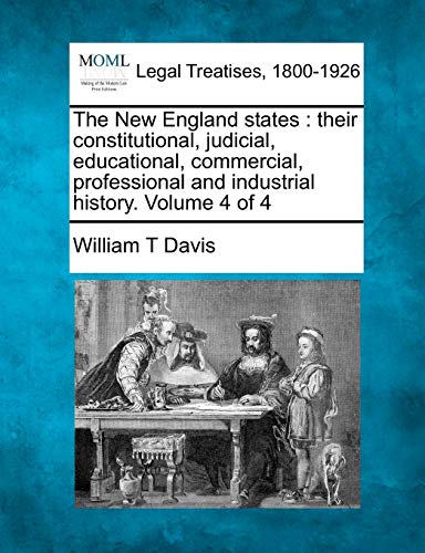 The New England States Their Constitutional, Judicial, Educational, Commercial, [Paperback]