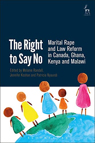 The Right to Say No Marital Rape and Law Reform in Canada, Ghana, Kenya and Mal [Hardcover]