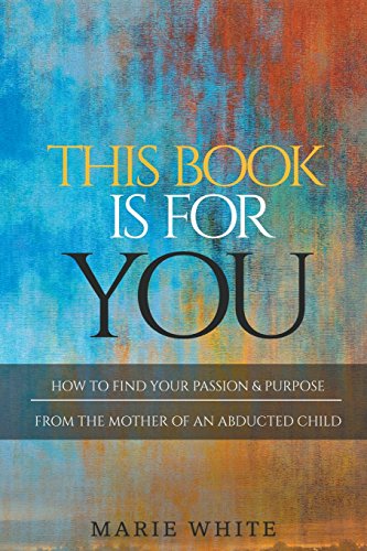 This Book Is for You  How to Find Your Passion and Purpose from the Mother of a [Paperback]